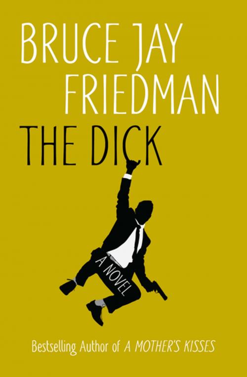 Cover of the book The Dick by Bruce Jay Friedman, Open Road Media
