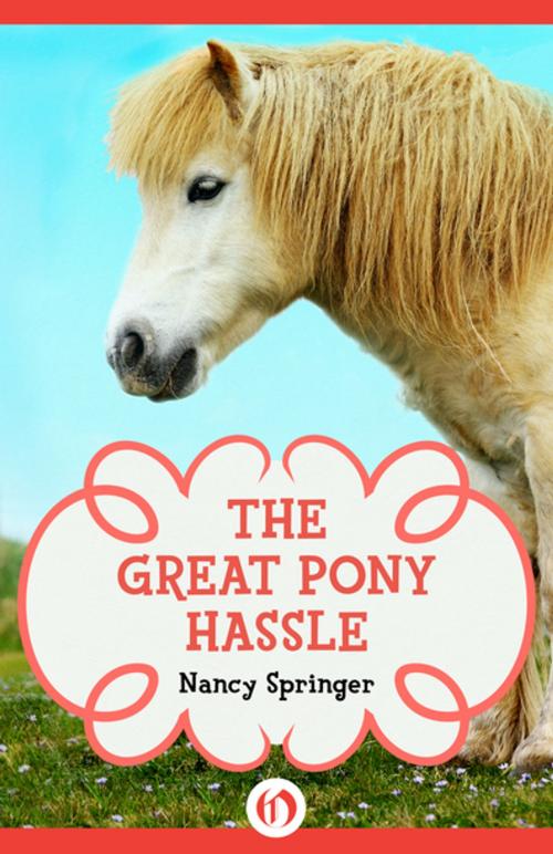 Cover of the book The Great Pony Hassle by Nancy Springer, Open Road Media