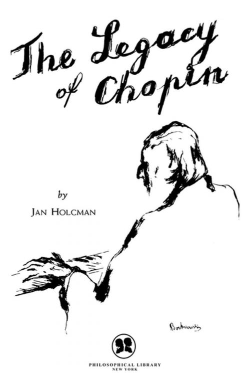 Cover of the book The Legacy of Chopin by Jan Holcman, Philosophical Library