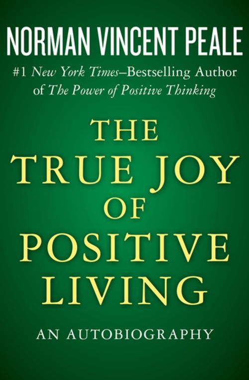 Cover of the book The True Joy of Positive Living by Norman Vincent Peale, Open Road Media