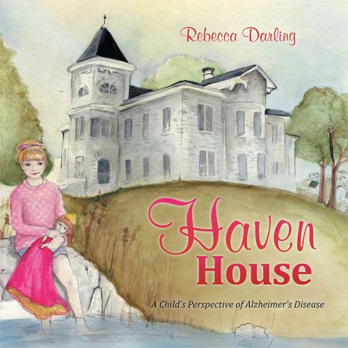Cover of the book Haven House by Rebecca Darling, Balboa Press