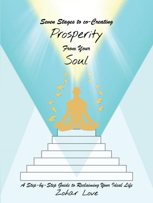 Cover of the book Seven Stages to Co-Creating Prosperity from Your Soul by Zohar Love, Balboa Press