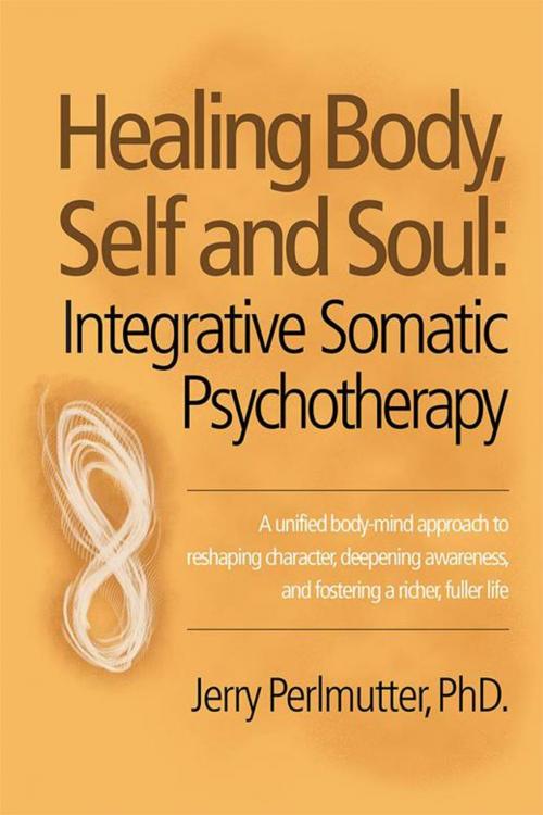 Cover of the book Healing Body, Self and Soul by Jerry Perlmutter PhD., Balboa Press