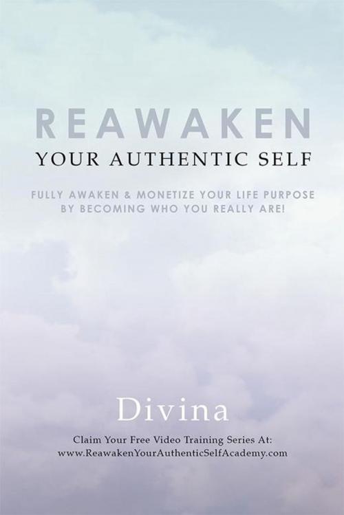 Cover of the book Reawaken Your Authentic Self by Divina, Balboa Press