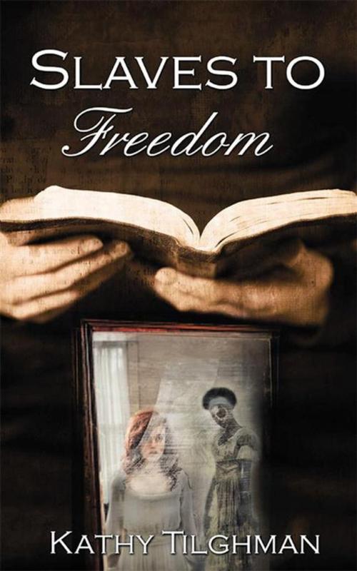 Cover of the book Slaves to Freedom by Kathy Tilghman, Balboa Press