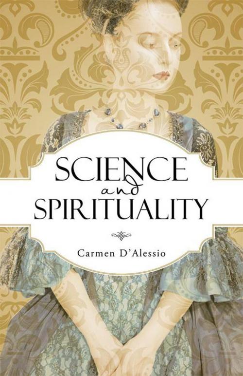 Cover of the book Science and Spirituality by Carmen D'Alessio, Balboa Press