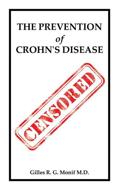 Cover of the book The Prevention of Crohn's Disease by Gilles R. G. Monif M.D., AuthorHouse