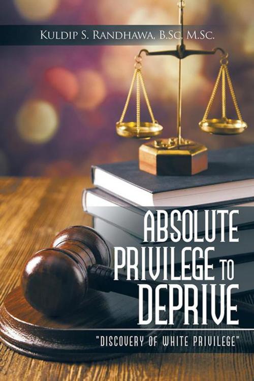 Cover of the book Absolute Privilege to Deprive by Kuldip S. Randhawa B.Sc M.Sc., AuthorHouse