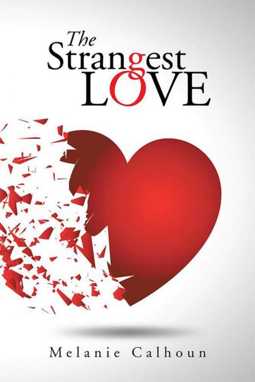 Cover of the book The Strangest Love by Melanie Calhoun, AuthorHouse