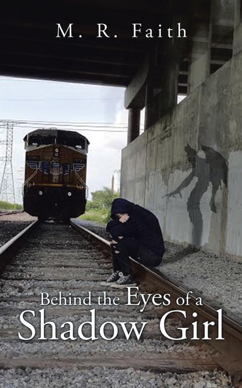 Cover of the book Behind the Eyes of a Shadow Girl by M. R. Faith, AuthorHouse