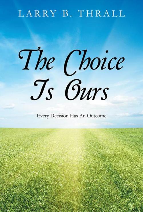 Cover of the book The Choice Is Ours by Larry B. Thrall, AuthorHouse