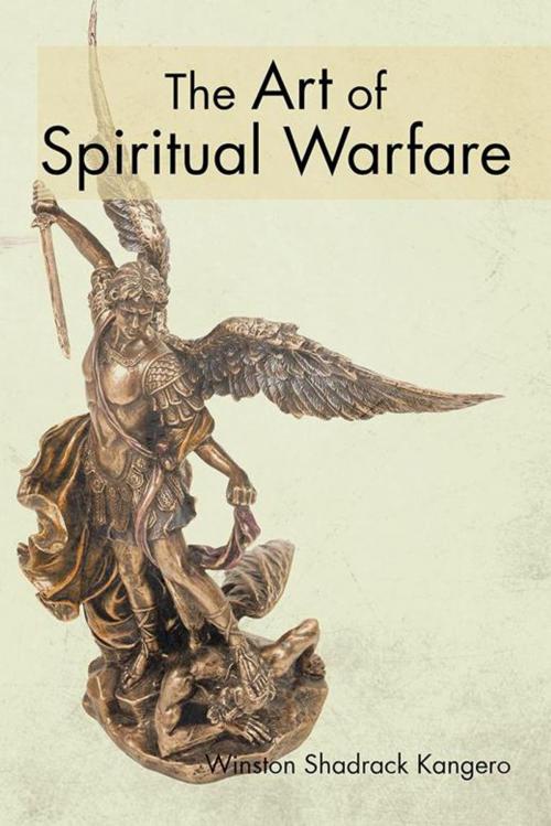Cover of the book The Art of Spiritual Warfare by Winston Shadrack Kangero, AuthorHouse UK