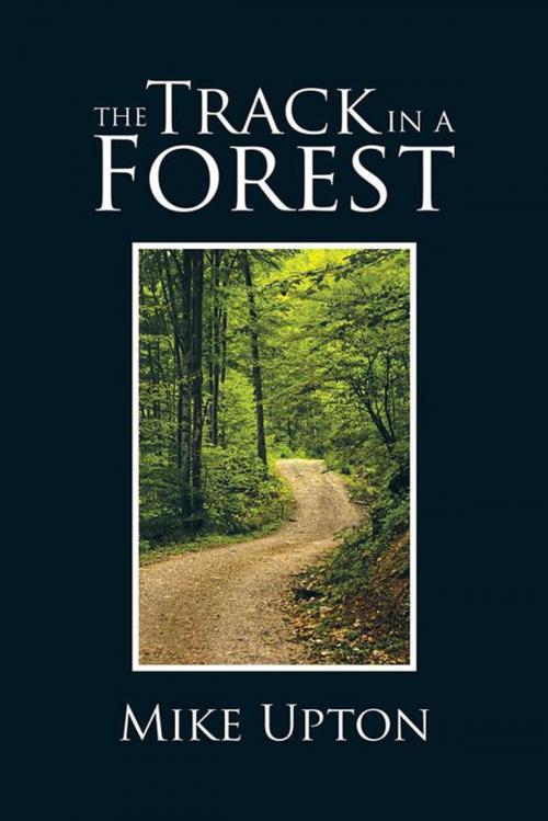 Cover of the book The Track in a Forest by Mike Upton, AuthorHouse UK