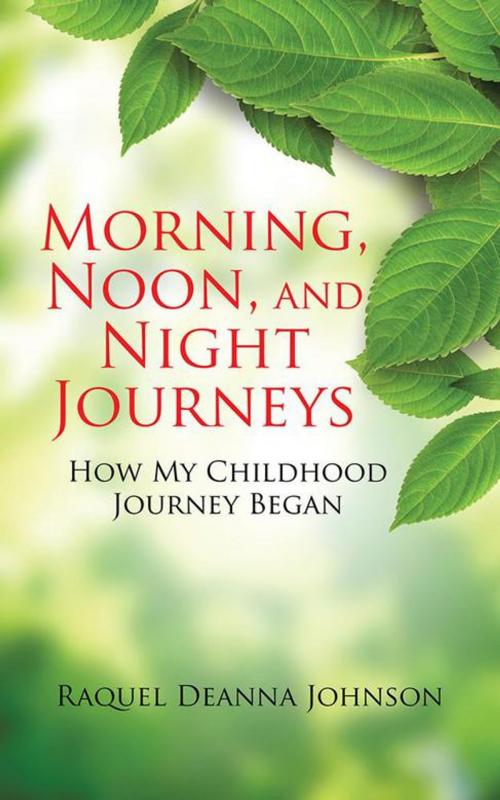 Cover of the book Morning, Noon, and Night Journeys by Raquel Deanna Johnson, AuthorHouse UK