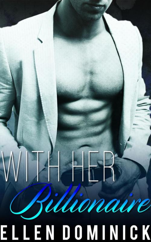 Cover of the book With Her Billionaire: A BWWM Romance Novel by Ellen Dominick, Kink and a Half Press
