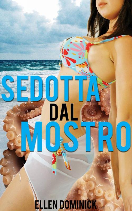 Cover of the book Sedotta dal mostro by Ellen Dominick, Kink and a Half Press