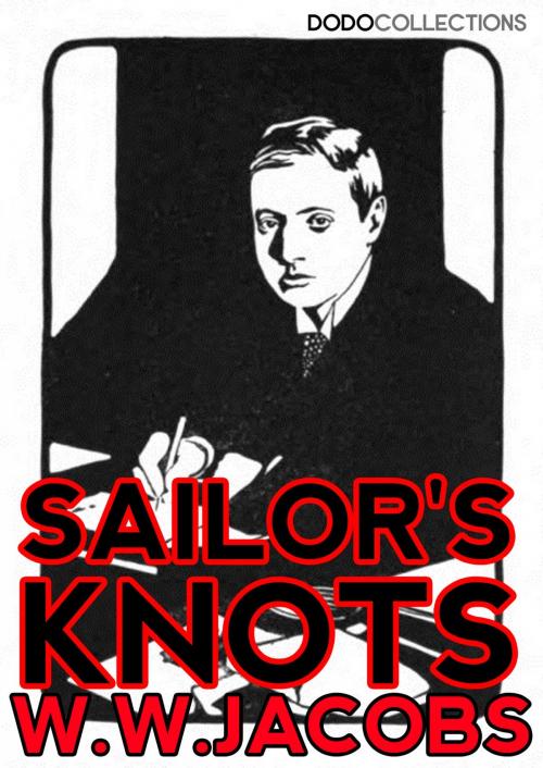 Cover of the book Sailor's Knots by W.W. Jacobs, Dead Dodo Presents W.W. Jacobs