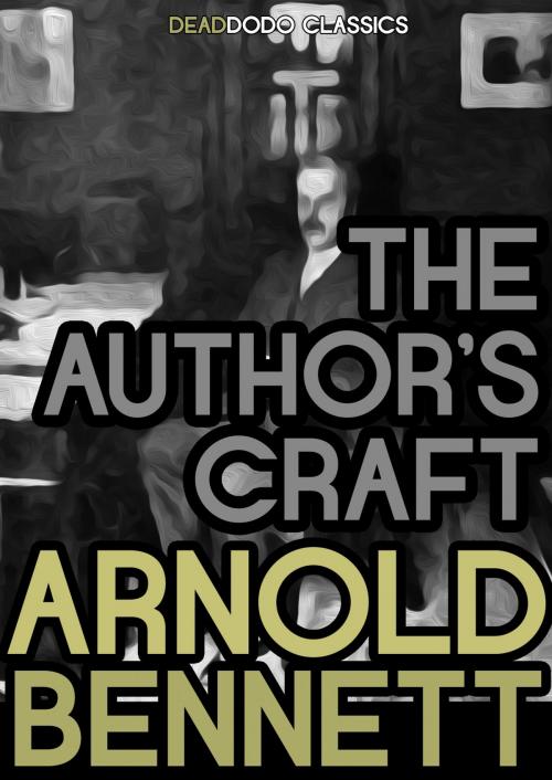 Cover of the book The Author's Craft by Arnold Bennett, Dead Dodo Presents Arnold Bennett