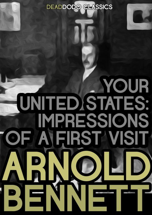 Cover of the book Your United States by Arnold Bennett, Dead Dodo Presents Arnold Bennett