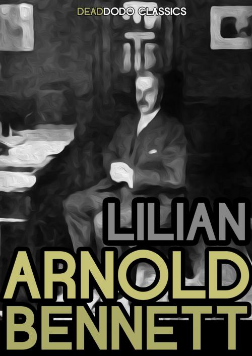 Cover of the book Lilian by Arnold Bennett, Dead Dodo Presents Arnold Bennett