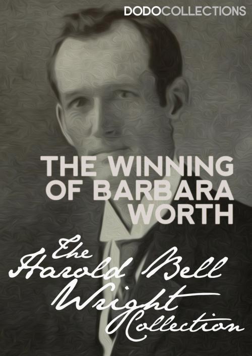 Cover of the book The Winning of Barbara Worth by Harold Bell Wright, Dead Dodo Presents Harold Wright