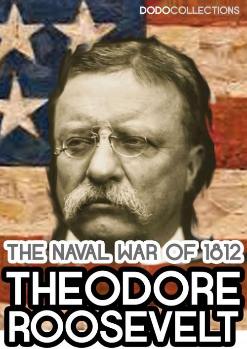 Cover of the book The Naval War of 1812 by Theodore Roosevelt, Dead Dodo History