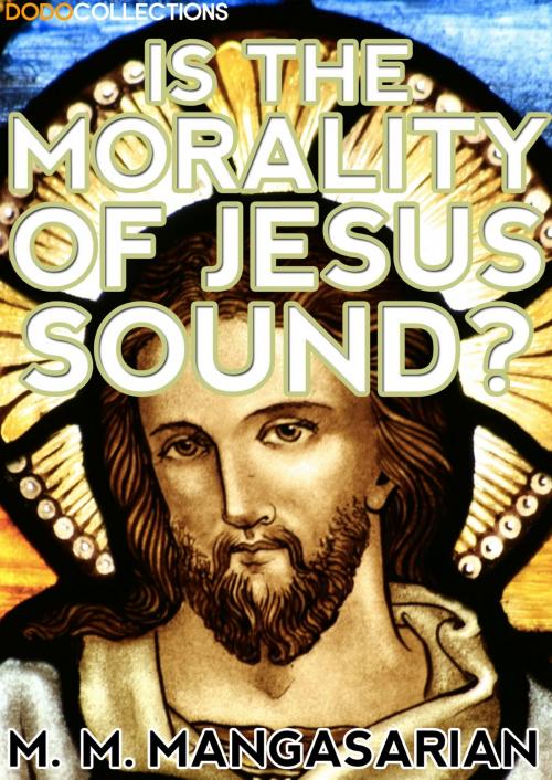 Cover of the book Is the Morality of Jesus Sound? by M. M. Mangasarian, Dead Dodo Religion