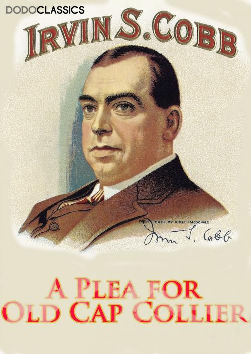 Cover of the book A Plea for Old Cap Collier by Irvin S Cobb, Dead Dodo Presents Irvin S Cobb