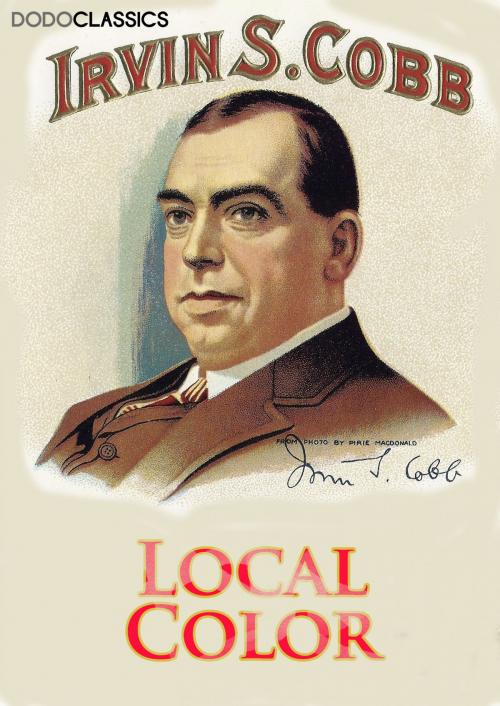 Cover of the book Local Color by Irvin S Cobb, Dead Dodo Presents Irvin S Cobb