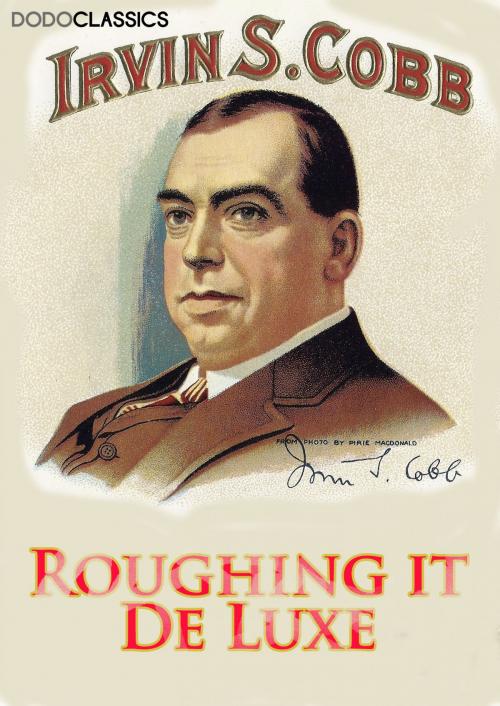 Cover of the book Roughing it De Luxe by Irvin S Cobb, Dead Dodo Presents Irvin S Cobb