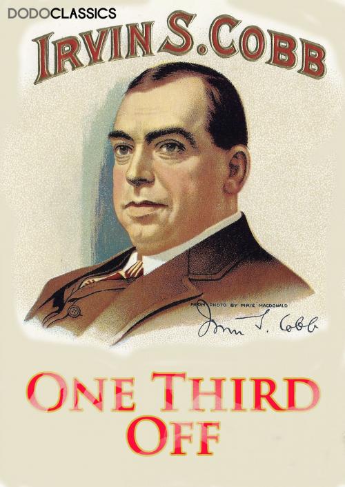 Cover of the book One Third Off by Irvin S Cobb, Dead Dodo Presents Irvin S Cobb