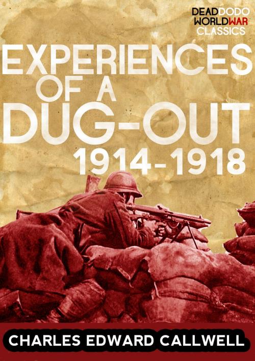 Cover of the book Experiences of a Dug-out: 1914-1918 by Charles Edward Callwell, Dead Dodo World War Classics