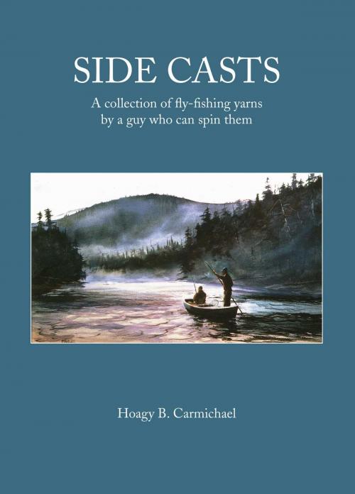 Cover of the book Side Casts by Hoagy B. Carmichael, Skyhorse