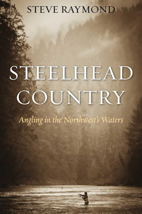 Cover of the book Steelhead Country by Steve Raymond, Skyhorse