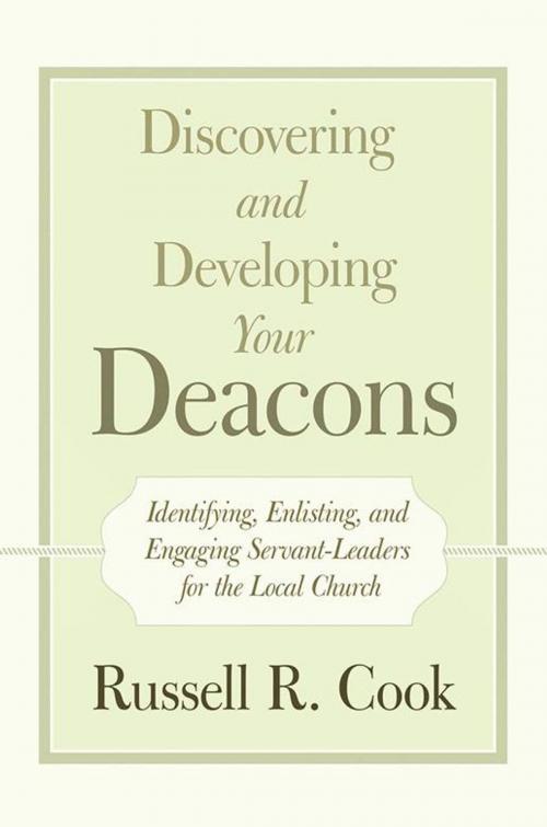 Cover of the book Discovering and Developing Your Deacons by Russell R. Cook, WestBow Press