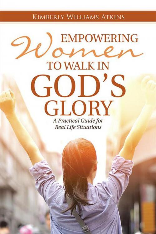 Cover of the book Empowering Women to Walk in God's Glory by Kimberly Williams Atkins, WestBow Press