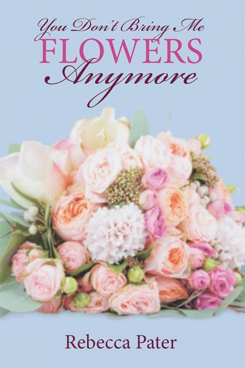 Cover of the book You Don't Bring Me Flowers Anymore by Rebecca Pater, WestBow Press
