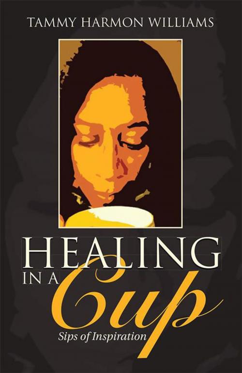 Cover of the book Healing in a Cup by Tammy Harmon Williams, WestBow Press