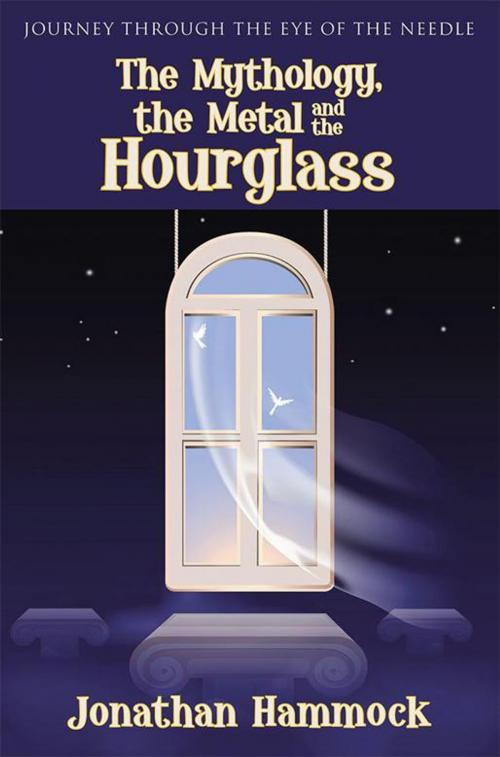 Cover of the book The Mythology, the Metal and the Hourglass by Jonathan Hammock, WestBow Press