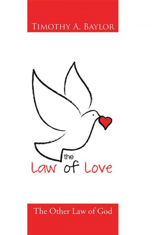 Cover of the book The Law of Love by Timothy A. Baylor, WestBow Press
