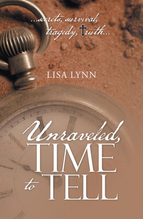 Cover of the book Unraveled, Time to Tell by Lisa Lynn, WestBow Press