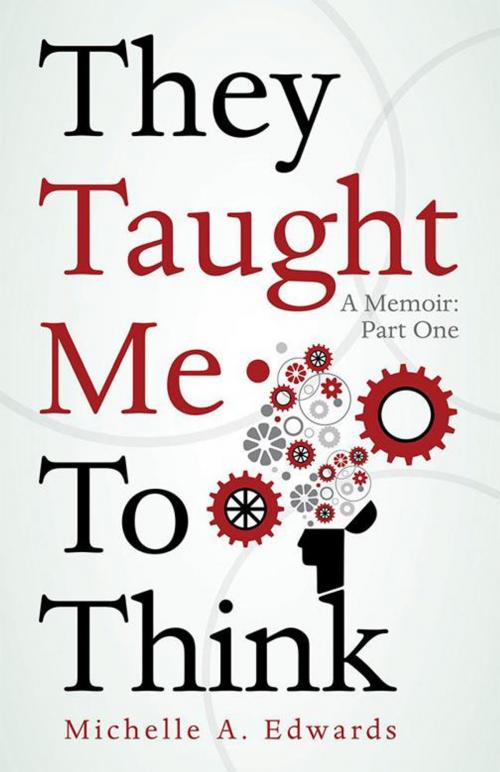 Cover of the book They Taught Me to Think by Michelle A. Edwards, WestBow Press