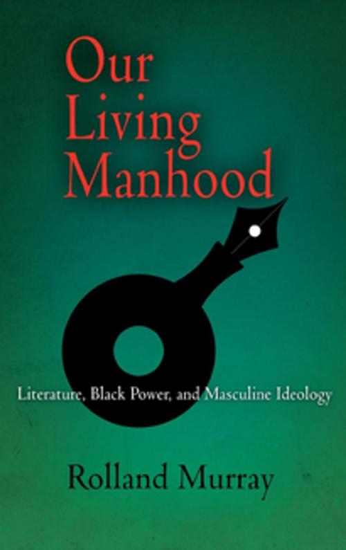 Cover of the book Our Living Manhood by Rolland Murray, University of Pennsylvania Press, Inc.