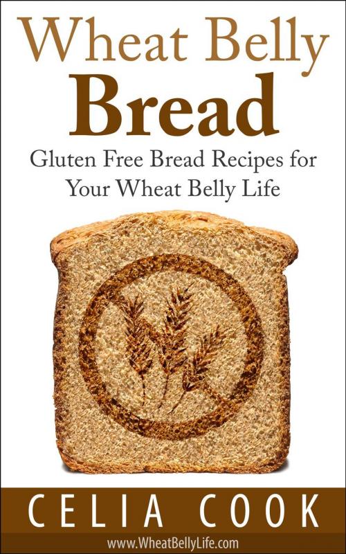 Cover of the book Wheat Belly Bread: Gluten Free Bread Recipes for Your Wheat Belly Life by Celia Cook, Healthy Wealthy nWise Press