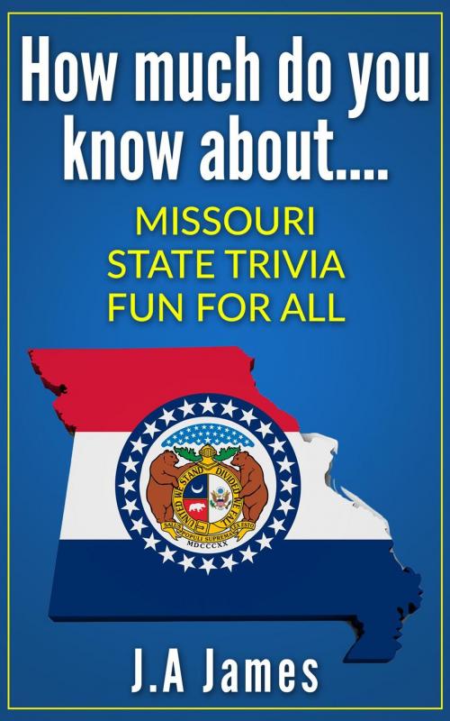 Cover of the book How Much Do You Know About.... Missouri State Trivia.... by J.A James, Trivia Publishing