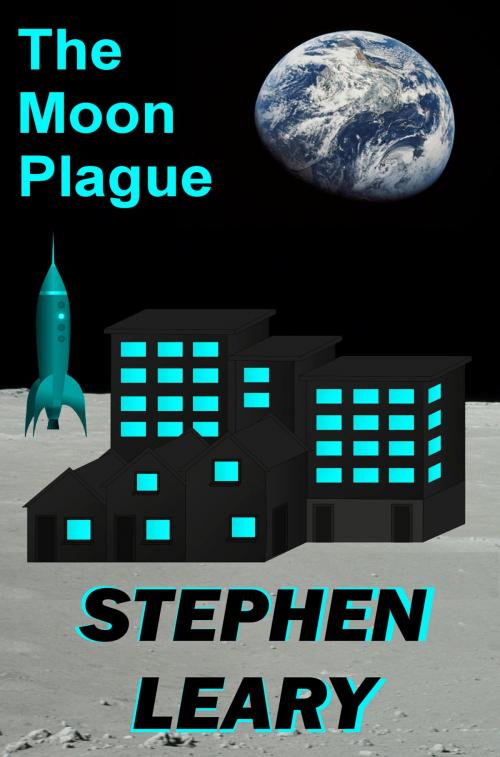 Cover of the book The Moon Plague by Stephen Leary, Stephen Leary