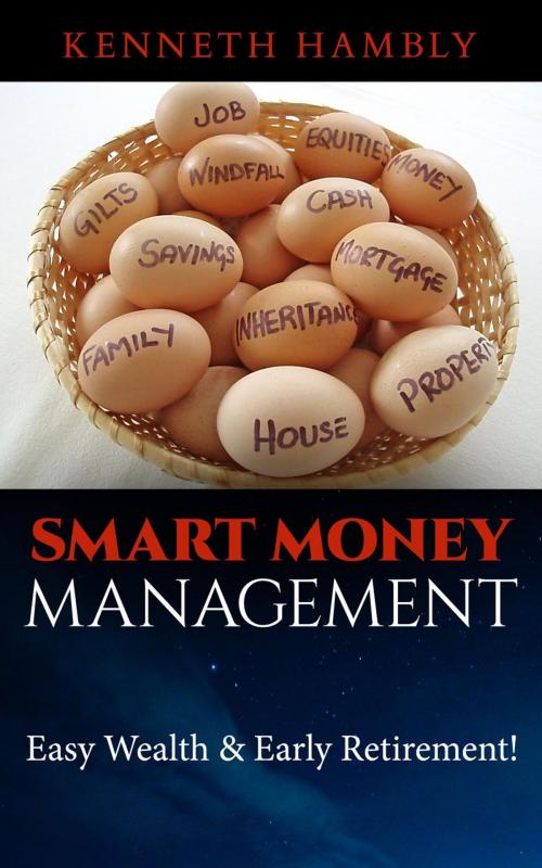 Cover of the book Smart Money Management: Easy Wealth and Early Retirement by Kenneth Hambly, Kenneth Hambly