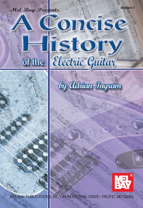 Cover of the book A Concise History of the Electric Guitar by Adrian Ingram, Mel Bay Publications, Inc.