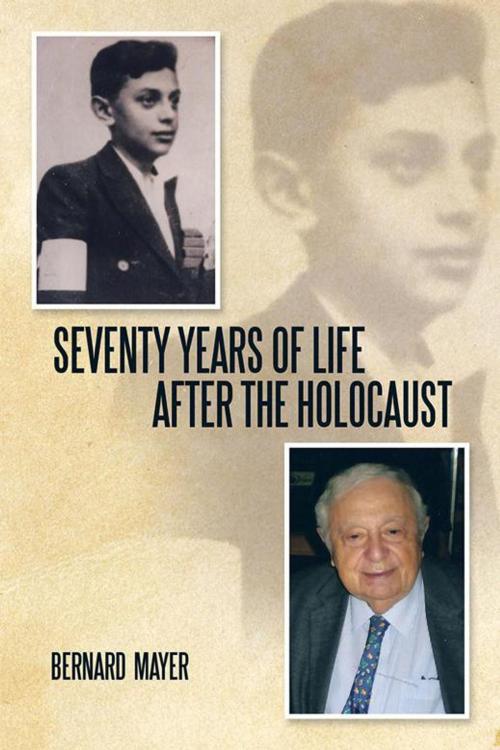 Cover of the book Seventy Years of Life After the Holocaust by Bernard Mayer, Xlibris US