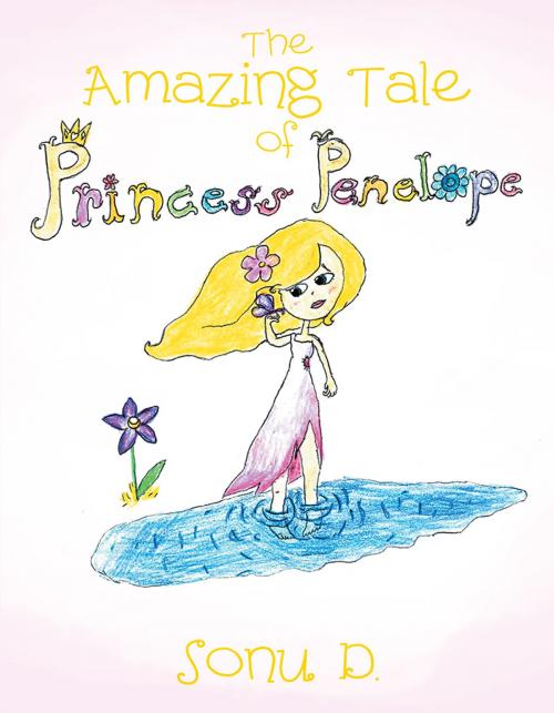 Cover of the book The Amazing Tale of Princess Penelope by Sonu D., Xlibris US
